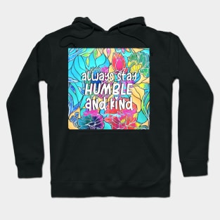 Always Stay Humble and Kind Inspirational Quote Hoodie